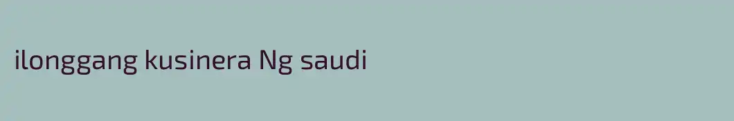 ilonggang kusinera Ng saudi